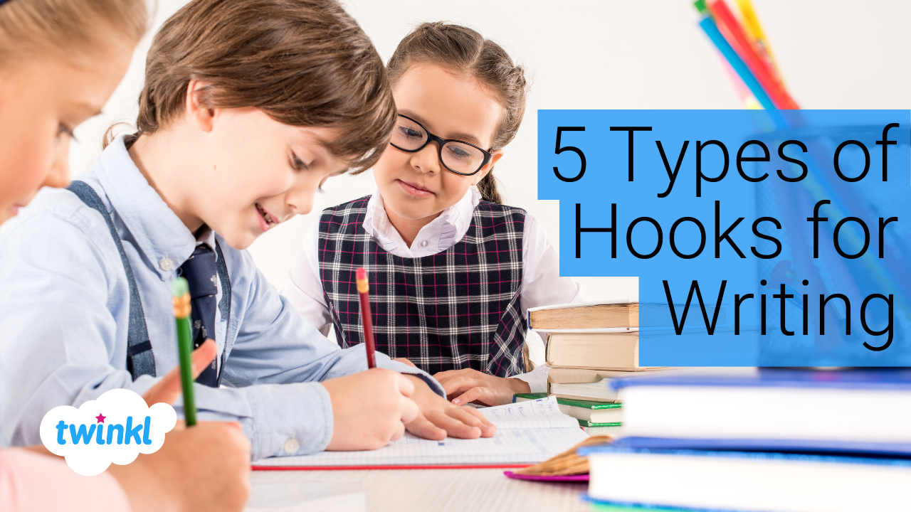 5 Types of Hooks for Writing  Twinkl Teaching Blog - Twinkl